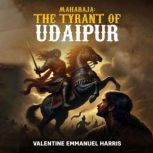 Maharaja The Tyrant of Udaipur, Valentine Emmanuel Harris