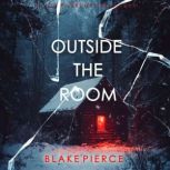 Outside The Room An Isla Rivers FBI ..., Blake Pierce