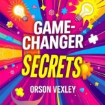 GameChanger Secrets Unleash Success..., Orson Vexley
