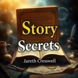 Story Secrets Transform Your Screenw..., Jareth Cresswell