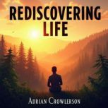 Rediscovering Life A Journey Back Ho..., Adrian Crowlerson
