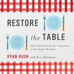 Restore the Table, Ryan Rush