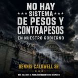 No hay sistema de pesos y contrapesos..., Dennis Caldwell Sr.