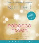 Spirited Connect to the Guides All Around You, Rebecca Rosen