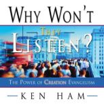 Why Wont They Listen?, Ken Ham