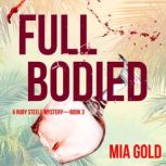 Full Bodied A Ruby Steele Cozy Myste..., Mia Gold