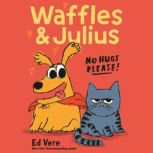 Waffles and Julius No Hugs Please!, Ed Vere