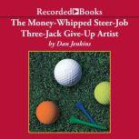 The MoneyWhipped SteerJob ThreeJac..., Dan Jenkins