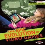 The Epic Evolution of Video Games, Arie Kaplan