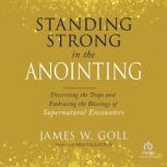 Standing Strong in the Anointing, James W. Goll
