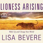 Lioness Arising Wake Up and Change Your World, Lisa Bevere