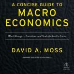 A Concise Guide to Macroeconomics, Se..., David A. Moss