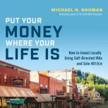 Put Your Money Where Your Life Is, Michael H. Shuman