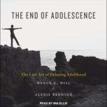 The End of Adolescence The Lost Art of Delaying Adulthood, Nancy E. Hill