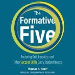 The Formative Five Fostering Grit, Empathy, and Other Success Skills Every Student Needs, Thomas R. Hoerr