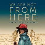 We Are Not From Here, Jenny Tores Sanchez
