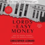 The Lords of Easy Money How the Federal Reserve Broke the American Economy, Christopher Leonard