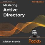 Mastering Active Directory  Third Ed..., Dishan Francis