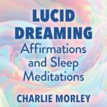 Lucid Dreaming Affirmations and Sleep..., Charlie Morley