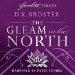 The Gleam in the North The sequel to the Flight of the Heron, D.K. Broster