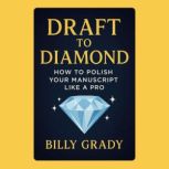 Draft to Diamond How to Polish Your ..., Billy Grady