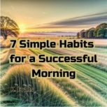 7 Simple Habits for a Successful Morn..., K Evans