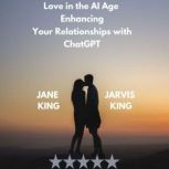 Love in the AI Age Enhancing Your Rel..., Jarvis KING