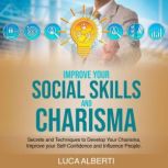 Improve Your Social Skills and Charis..., Luca Alberti