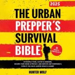 The Urban Preppers Survival Bible, Hunter  Wolf