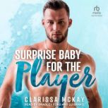 Surprise Baby for the Player, Clarissa McKay