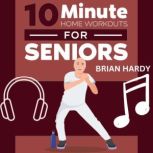 10Minute Home Workouts for Seniors, Brian Hardy