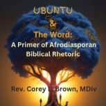 UBUNTU and the Word, Rev. Corey L. Brown, MDiv