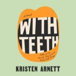 With Teeth A Novel, Kristen Arnett