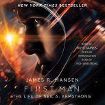 First Man The Life of Neil A. Armstrong, James R. Hansen