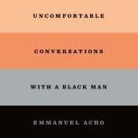 Uncomfortable Conversations with a Black Man, Emmanuel Acho
