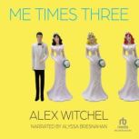 Me Times Three, Alex Witchel