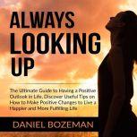 Always Looking Up The Ultimate Guide..., Daniel Bozeman