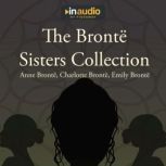 The Bronte Sisters Collection Jane Eyre, Wuthering Heights, and Agnes Grey, Charlotte Bronte