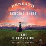 Beneath the Bending Skies, Jane Kirkpatrick