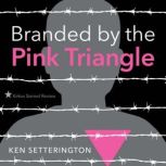 Branded by the Pink Triangle, Ken Setterington