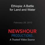 Ethiopia A Battle for Land and Water..., PBS NewsHour