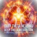 Deep Theta Healing    Deep Theta Med..., Deep Theta Meditation