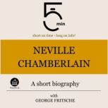 Neville Chamberlain A short biograph..., 5 Minutes