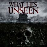 What Lies Unseen, S.E. Howard