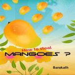 How to steal mangoes, MOHAMED BARAKATH SHAHUL HAMEED