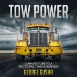 Tow Power Ultimate Guide to A Succes..., George Gusha