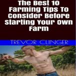 The Best 10 Farming Tips To Consider ..., Trevor Clinger