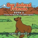 Our Animal Friends Tristan the Bear ..., James Benedict