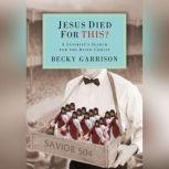 Jesus Died for This?, Becky Garrison
