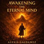 Awakening the Eternal Mind, Alexis Galdamez